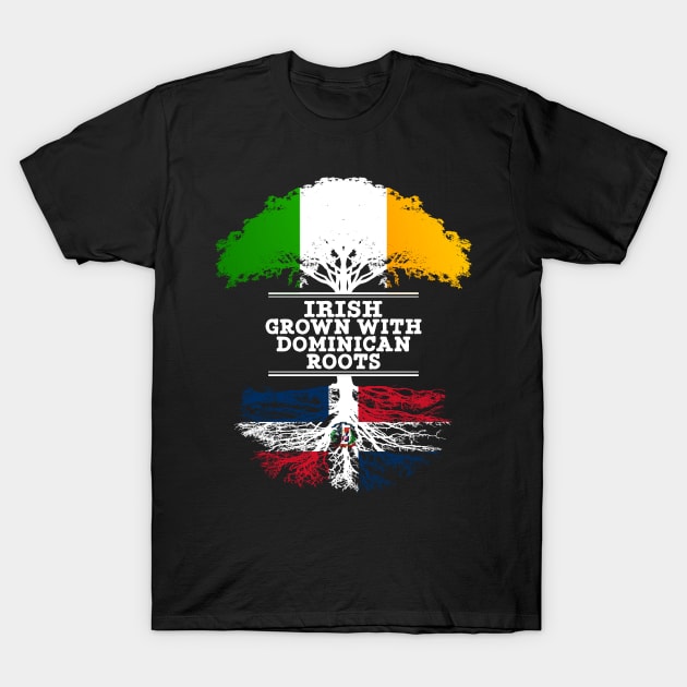 Irish Grown With Dominican Republic Roots - Gift for Dominican With Roots From Dominican Republic T-Shirt by Country Flags